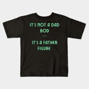 It’s Not A Dad Bod It’s A Father figure Kids T-Shirt